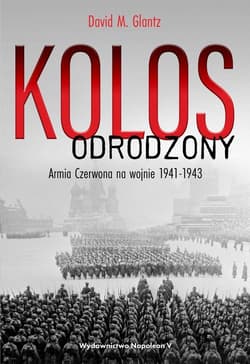Kolos odrodzony Armia Czerwona na wojnie, 1941-1943 - David M. Glantz