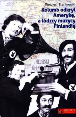 Kolumb odkrył Amerykę, a łódzcy muzycy Finlandię - Wojciech Frankowski