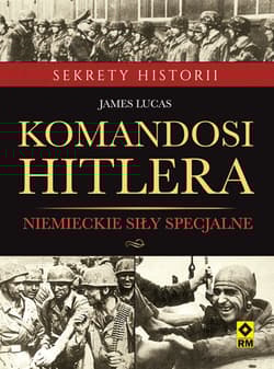 Komandosi Hiltera Niemieckie siły specjalne - James Lucas