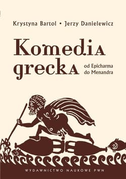 Komedia grecka Od Epicharma do Menandra. - Bartol Krystyna