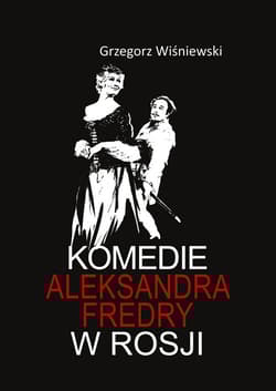 Komedie Aleksandra Fredry w Rosji - Grzegorz Wiśniewski