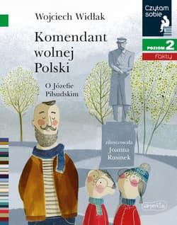 Komendant wolnej Polski Czytam sobie Poziom 2 - Wojciech Widłak