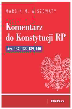 Komentarz do Konstytucji RP art. 137, 138, 139, 140