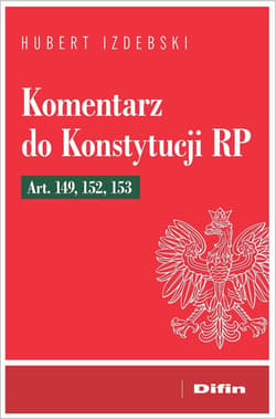 Komentarz do Konstytucji RP art. 149, 152, 153 - Izdebski Hubert
