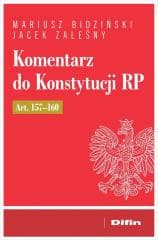 Komentarz do Konstytucji RP art. 157-160 - Mariusz Bidziński, Jacek Zaleśny, Bidziński Mariusz Zaleśny Jacek
