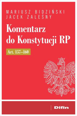Komentarz do Konstytucji RP art. 157-160 - Mariusz Bidziński, Jacek Zaleśny, Bidziński Mariusz Zaleśny Jacek