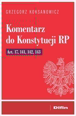 Komentarz do Konstytucji RP art. 17, 141, 142, 143 - Grzegorz Koksanowicz