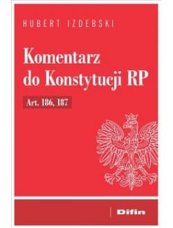 Komentarz do Konstytucji RP Art. 186, 187