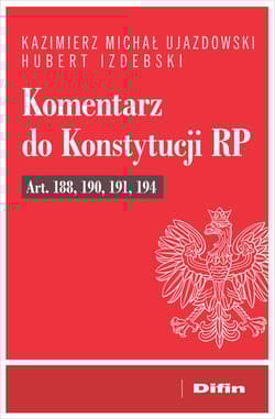 Komentarz do Konstytucji RP art. 188, 190, 191, 194 - Kazimierz Michał Ujazdowski