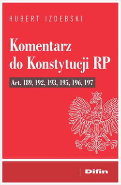 Komentarz do Konstytucji RP art. 189, 192, 193, 195, 196, 197