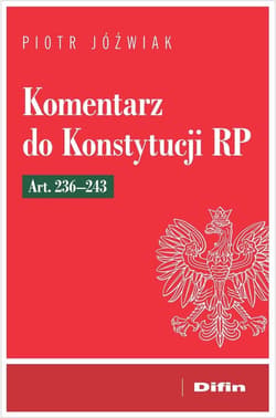 Komentarz do Konstytucji RP art. 236-243 -  Jóźwiak Piotr