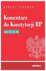 Komentarz do Konstytucji RP art. 24, 65, 66 - Izdebski Hubert