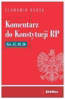 Komentarz do Konstytucji RP art. 47, 49, 50 - Sławomir Kursa