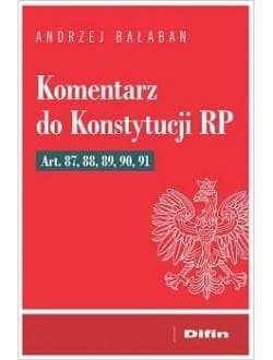 Komentarz do Konstytucji RP Art 87, 88, 89, 90, 91 - Bałaban Andrzej