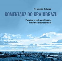 Komentarz do krajobrazu. Przemiany przestrzenne... - Przemysław Biskupski