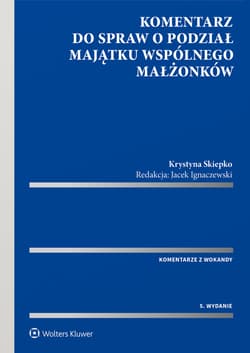 Komentarz do spraw o podział majątku wspólnego małżonków - Opracowanie Zbiorowe
