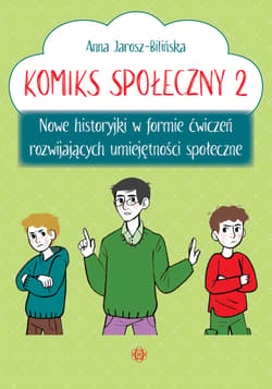 Komiks społeczny 2 Nowe historyjki w formie ćwiczeń rozwijających umiejętności społeczne - Anna Jarosz-Bilińska