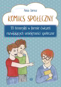Komiks społeczny 33 historyjki w formie ćwiczeń rozwijających umiejętności społeczne - Jarosz Anna