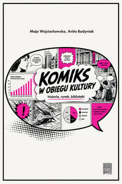 Komiks w obiegu kultury. Historia, Rynek, Biblioteki - Maja Wojciechowska, Anita Badyniak