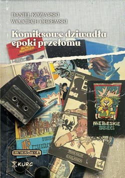 Komiksowe dziwadła epoki przełomu - Daniel Koziarski, Wojciech Obremski