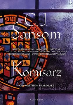 Komisarz. Matthew Shardlake. Tom 1 - C.J. Sansom