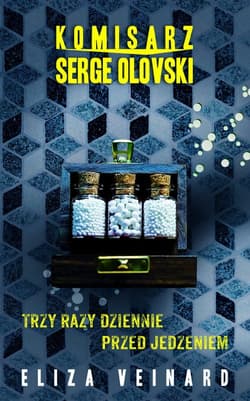 Komisarz Serge Olovsky Tom 2 Trzy razy dziennie przed jedzeniem - Eliza Veinard