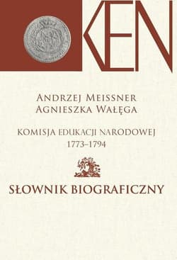 Komisja Edukacji Narodowej 1773-1794 Słownik biograficzny - Wałęga Agnieszka