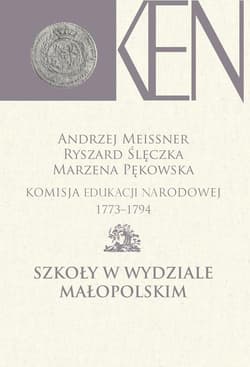 Komisja Edukacji Narodowej 1773-1794 Szkoły w Wydziale Małopolskim -  Ślęczka Ryszard, Marzena Pękows, Andrzej Meissner