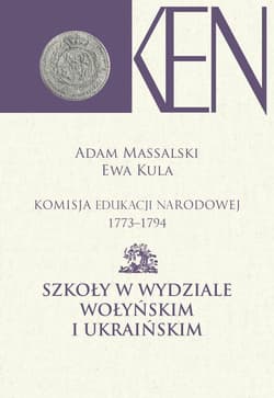 Komisja Edukacji Narodowej 1773-1794. Tom VII i VIII Szkoły w Wydziale Wołyńskim i Ukraińskim - Ewa Kula