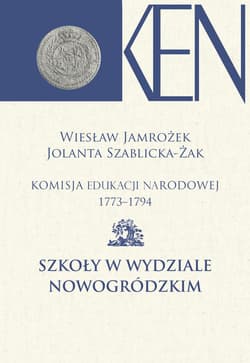 Komisja Edukacji Narodowej 1773-1794. Tom XII Szkoły w Wydziale Nowogródzkim