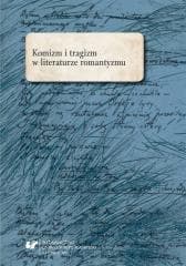 Komizm i tragizm w literaturze romantyzmu - red. Marta Kalarus, Oskar Kalarus, Marek Piechota