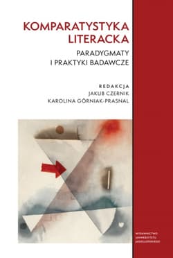Komparatystyka literacka. Paradygmaty i praktyki badawcze - Opracowanie Zbiorowe