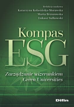 Kompas ESG. Zarządzanie wizerunkiem Green... - red. Katarzyna Kolasińska-Morawska, Marta Brzozow