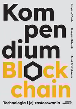 Kompendium blockchain. Technologia i jej zastosowania -  Piech Krzysztof, Grzegorz Sobiecki, Jacek Wytrębowicz