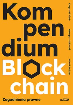Kompendium blockchain. Zagadnienia prawne -  Piech Krzysztof, Grzegorz Sobiecki, Srokosz Witold