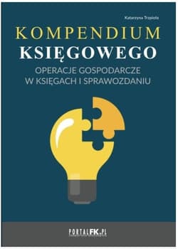 Kompendium księgowego Operacje gospodarcze w księgach i sprawozdaniu - Katarzyna Trzpioła