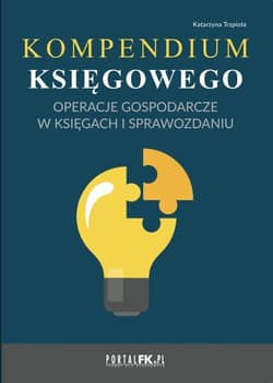 Kompendium księgowego Operacje gospodarcze w księgach i sprawozdaniu - Katarzyna Trzpioła