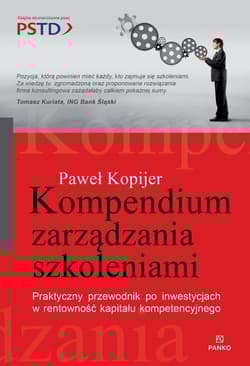 Kompendium zarządzania szkoleniami Praktyczny przewodnik po inwestycjach w rentowność kapitału kompetecyjnego - Paweł Kopijer