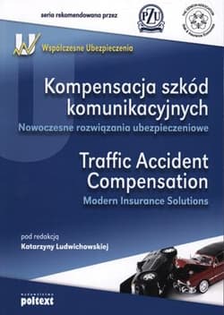 Kompensacja szkód komunikacyjnych Traffic Accident Compensation Nowoczesne rozwiązania ubezpieczeniowe Modern Insurance Solutions - Pod Red. Katarzyny Ludwichowskiej