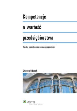 Kompetencje a wartość przedsiębiorstwa Zasoby niematerialne w nowej gospodarce