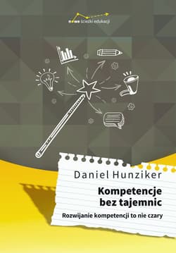 Kompetencje bez tajemnic Rozwijanie kompetencji to nie czary - Daniel Hunziker