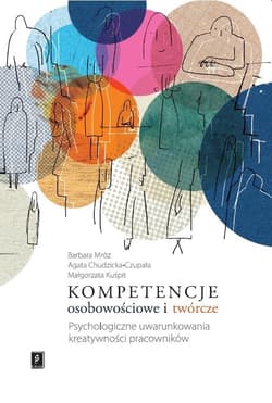 Kompetencje osobowościowe i twórcze Psychologiczne uwarunkowania kreatywności pracowników