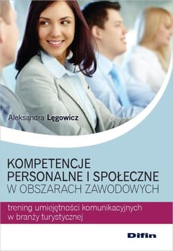 Kompetencje personalne i społeczne w obszarach zawodowych Trening umiejętności komunikacyjnych w branży turystycznej - Aleksandra Lęgowicz