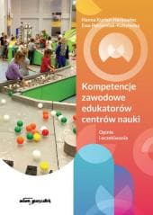Kompetencje zawodowe edukatorów centrów nauki - Ewa Pasterniak-Kobyłecka, Kurian-Harkowiec Hanna
