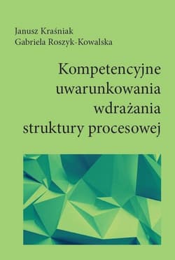 Kompetencyjne uwarunkowania wdrażania struktury procesowej