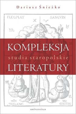 Kompleksja literatury Studia staropolskie - Dariusz Śnieżko