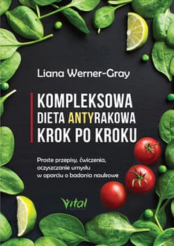 Kompleksowa dieta antyrakowa krok po kroku - Liana Werner-Gray