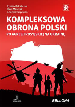 Kompleksowa obrona Polski po agresji rosyjskiejna Ukrainę - Jakubczak Ryszard,  Marczak Józef,  Targowski Andrzej