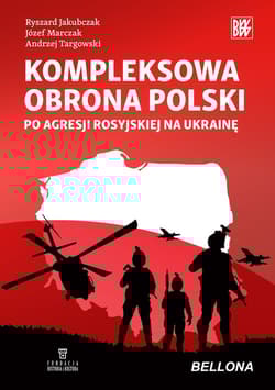 Kompleksowa obrona Polski po agresji rosyjskiejna Ukrainę - Jakubczak Ryszard,  Marczak Józef,  Targowski Andrzej