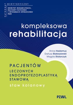 Kompleksowa rehabilitacja pacjentów leczonych... - Anna Hadamus, Dariusz Białoszewski, Magda Stolarc